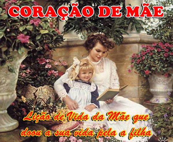 CORAÇÃO DE MÃE (Lição de Vida da Mãe que doou a sua vida pela a filha)