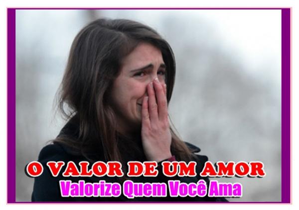 O VALOR DE UM AMOR - Valorize quem você ama (Lição de Amor)