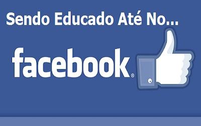 Sendo Educado Até No Facebook